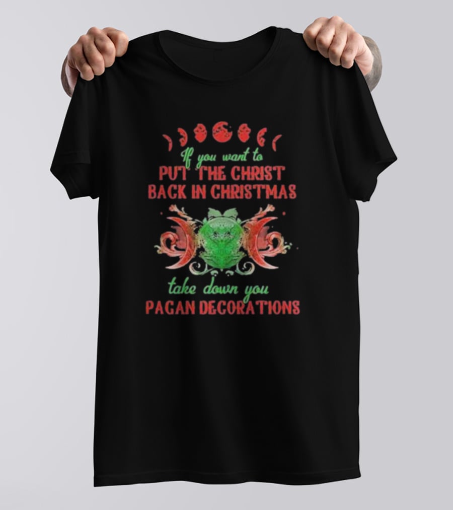 If You Want To Put The Christ Back In Christmas Take Down Your Pagan Decorations Moon Symbols T-Shirt