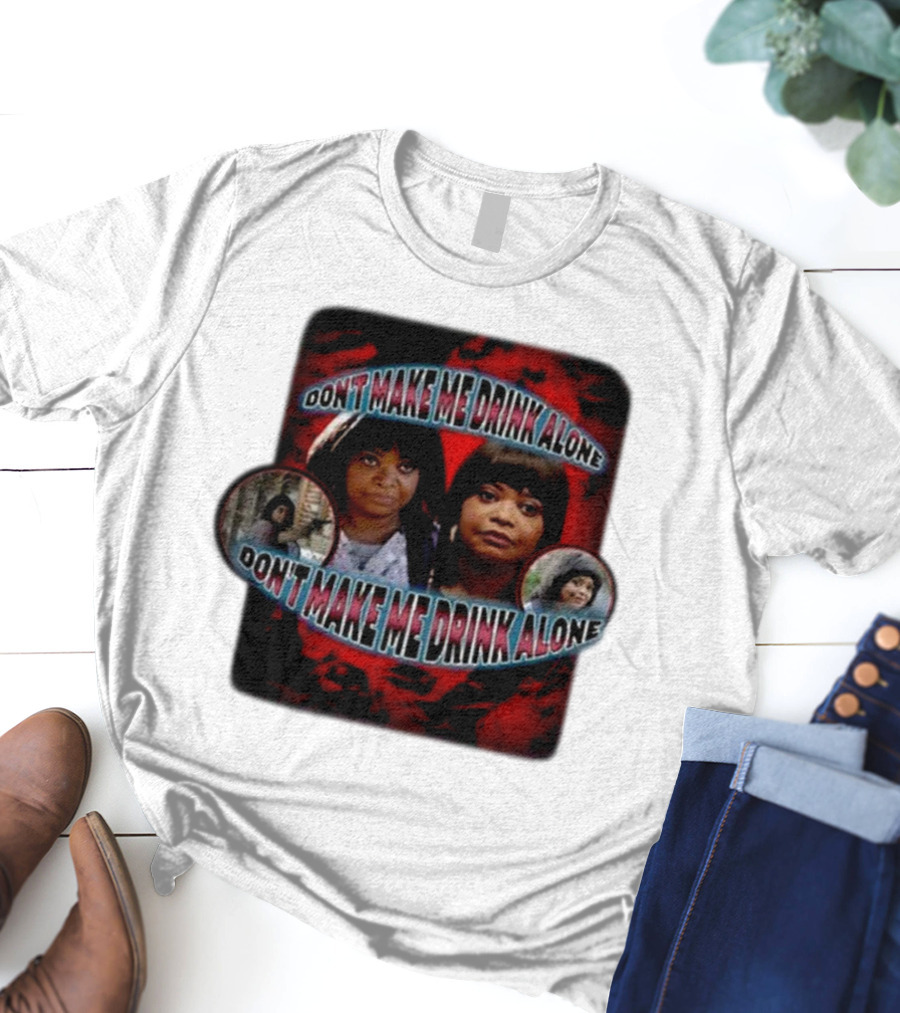 Don't Make Me Drink Alone Sadstreet Iconic Characters T-Shirt