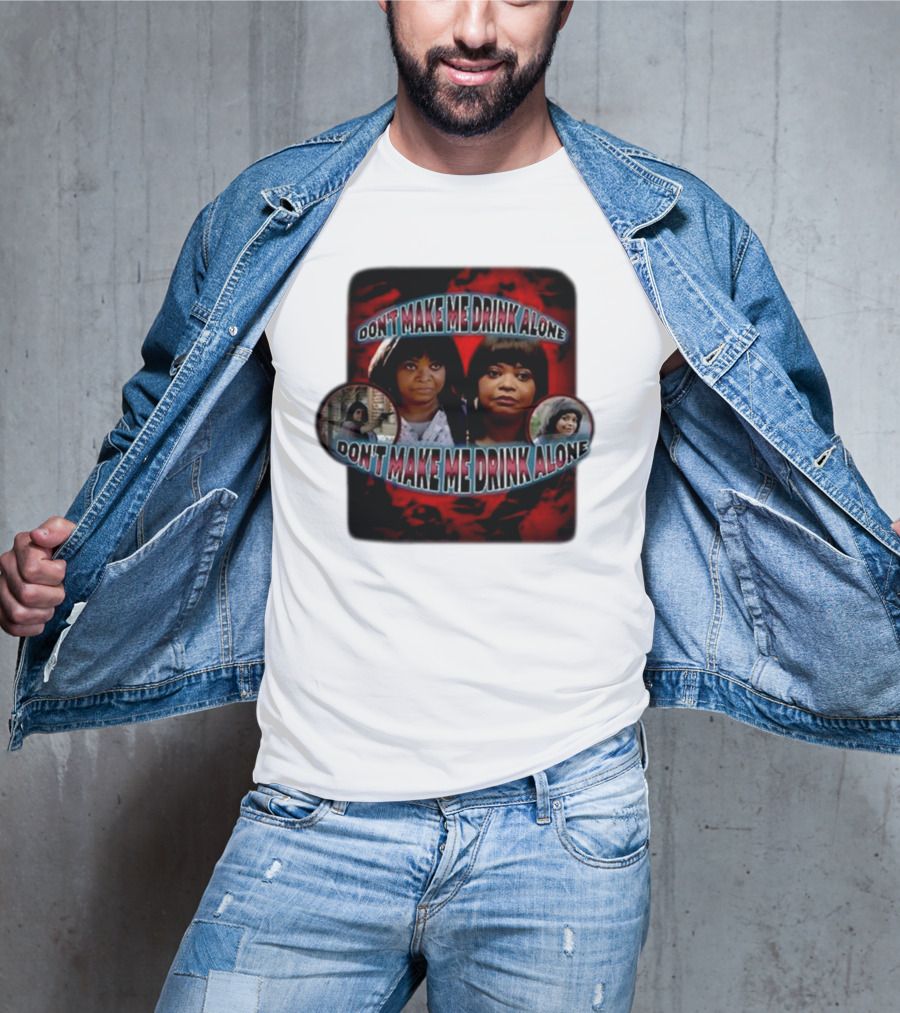 Don't Make Me Drink Alone Sadstreet Iconic Characters T-Shirt
