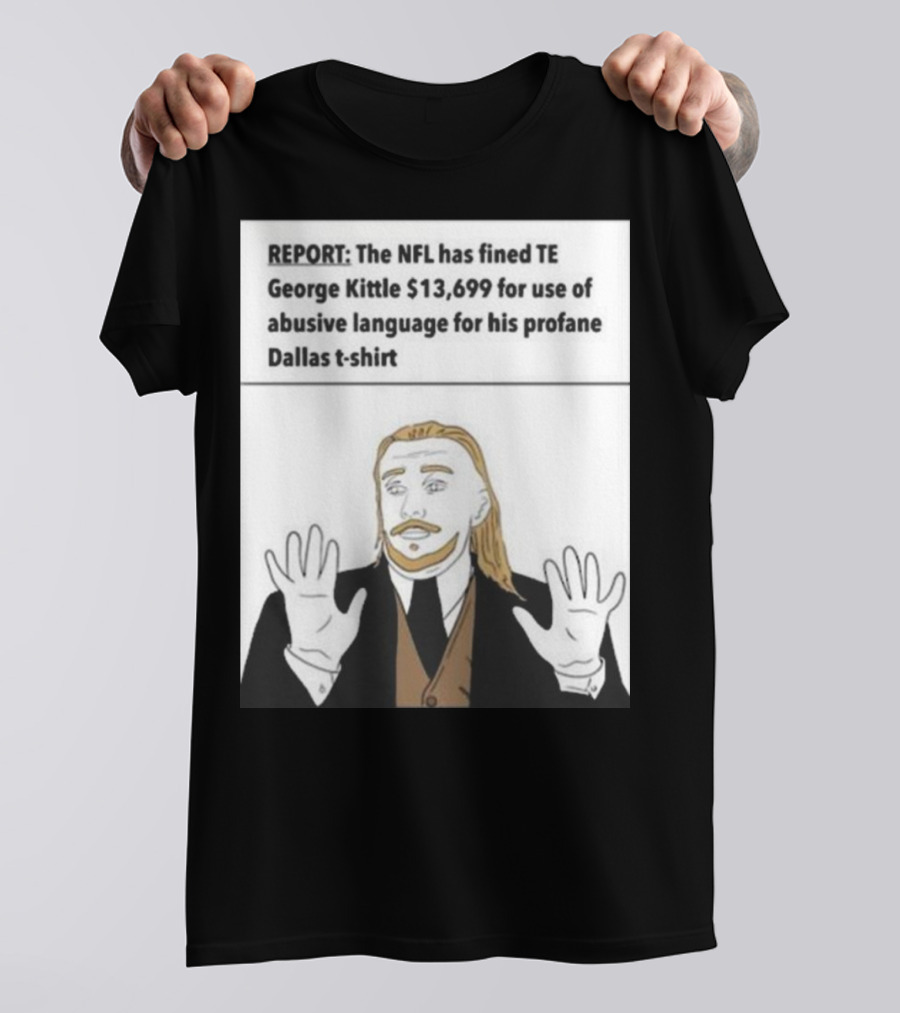REPORT NFL Fines George Kittle $13,699 Profane Dallas T-Shirt