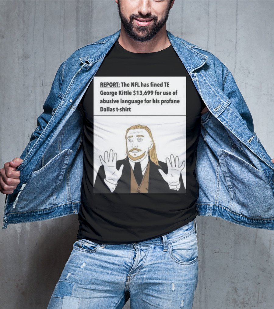 REPORT NFL Fines George Kittle $13,699 Profane Dallas T-Shirt