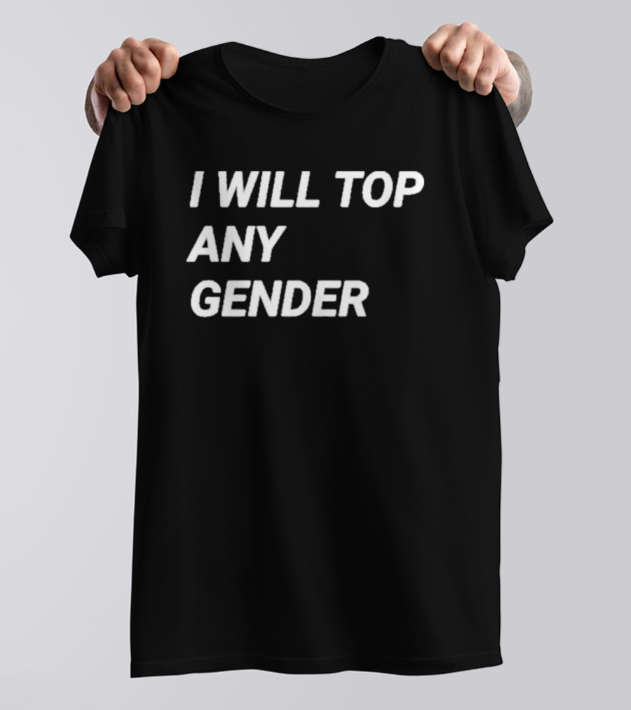 I Will Top Any Gender T-Shirt