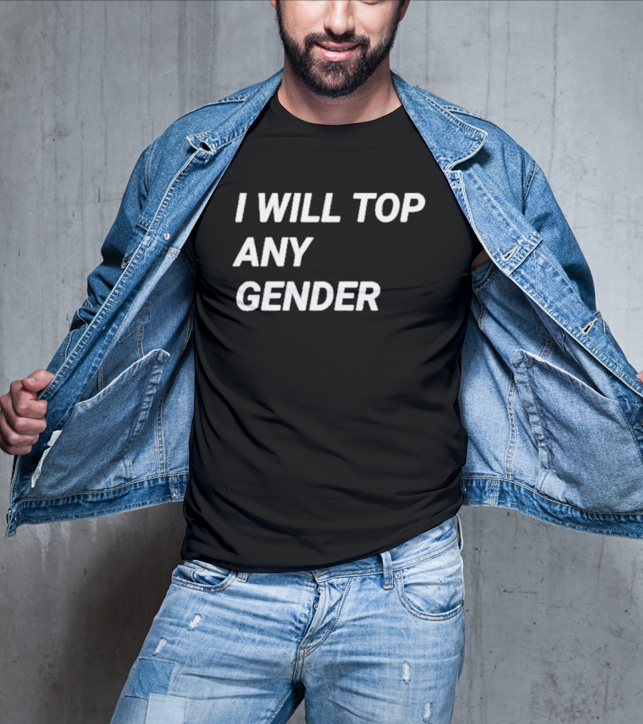 I Will Top Any Gender T-Shirt