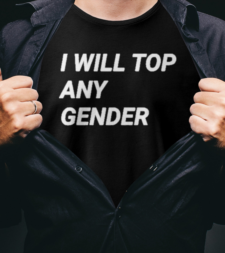 I Will Top Any Gender T-Shirt