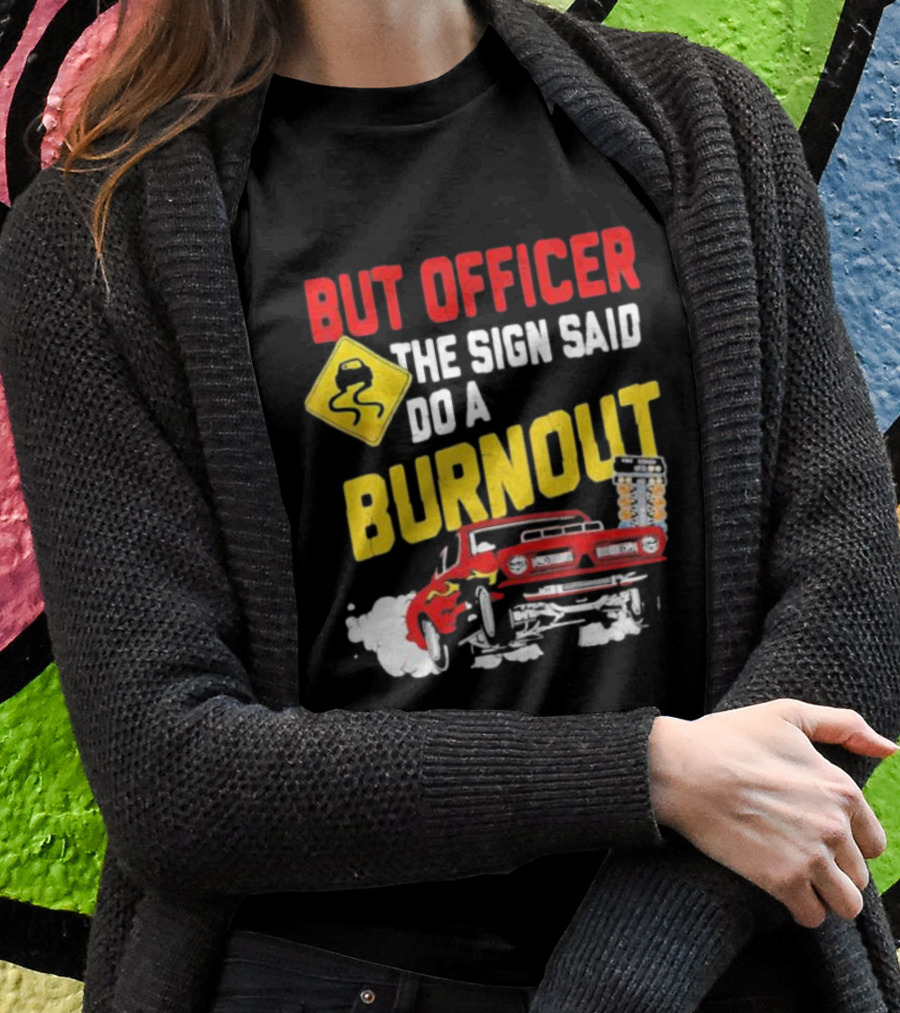 But Officer The Sign Said Do A Burnout Red Drag Car Racing T-Shirt