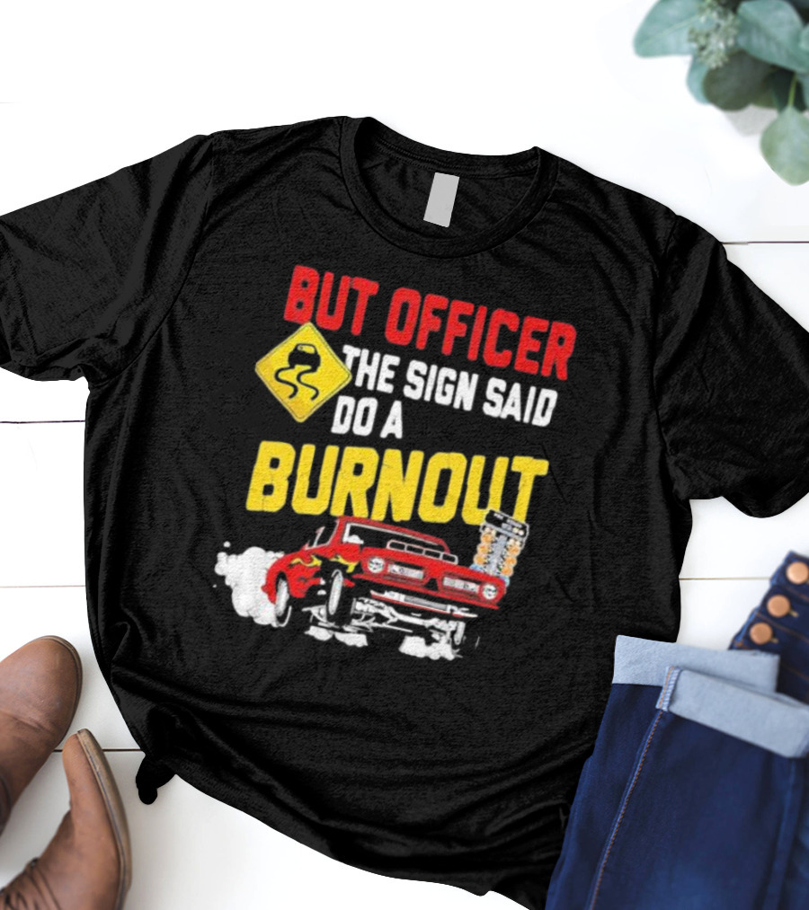 But Officer The Sign Said Do A Burnout Red Drag Car Racing T-Shirt