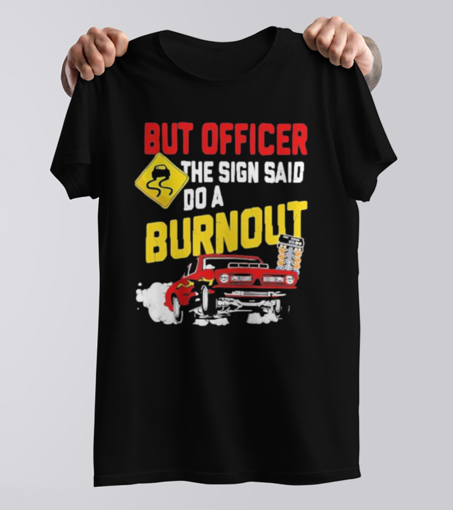 But Officer The Sign Said Do A Burnout Red Drag Car Racing T-Shirt
