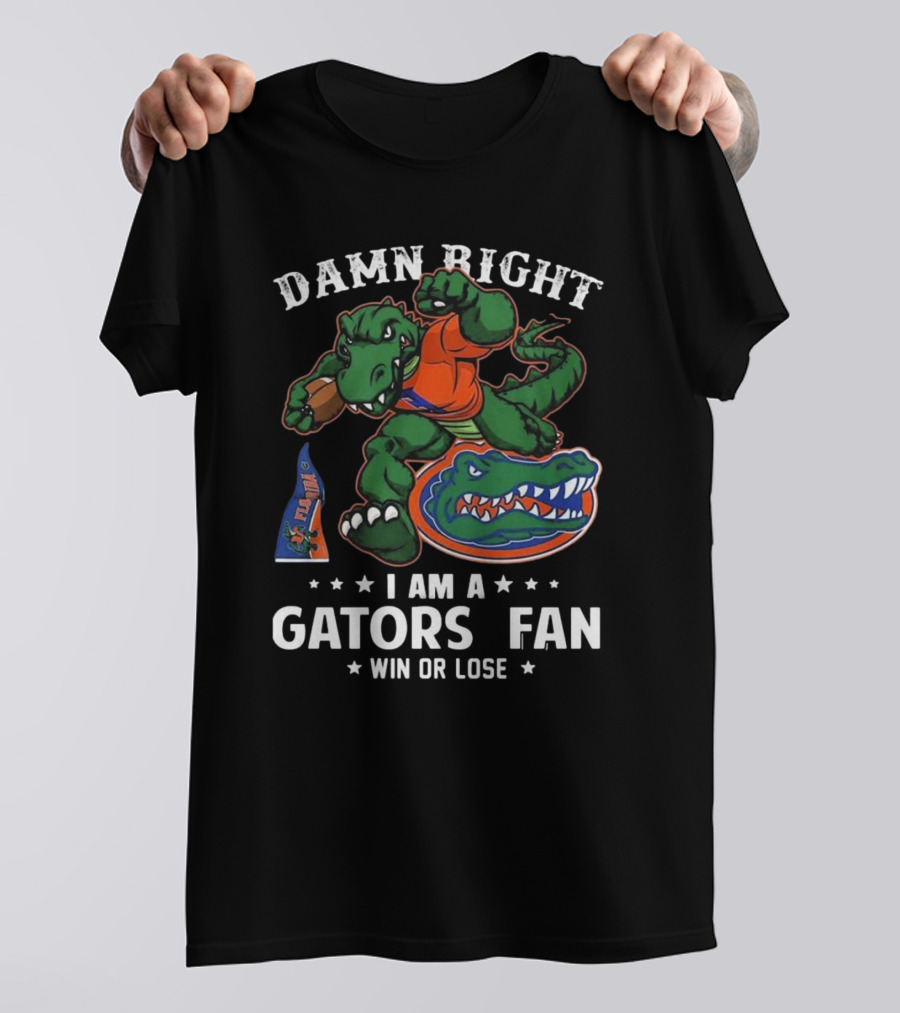 Damn Right I Am A Florida Gators Fan Win Or Lose T-Shirt