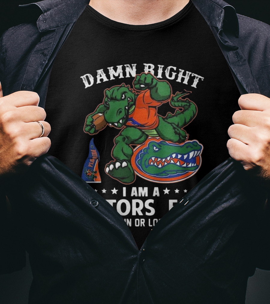 Damn Right I Am A Florida Gators Fan Win Or Lose T-Shirt