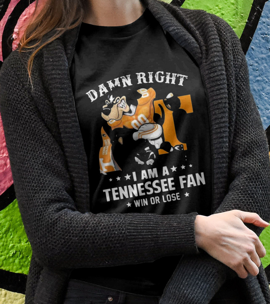 Damn Right I Am A Tennessee Fan Win Or Lose T-Shirt
