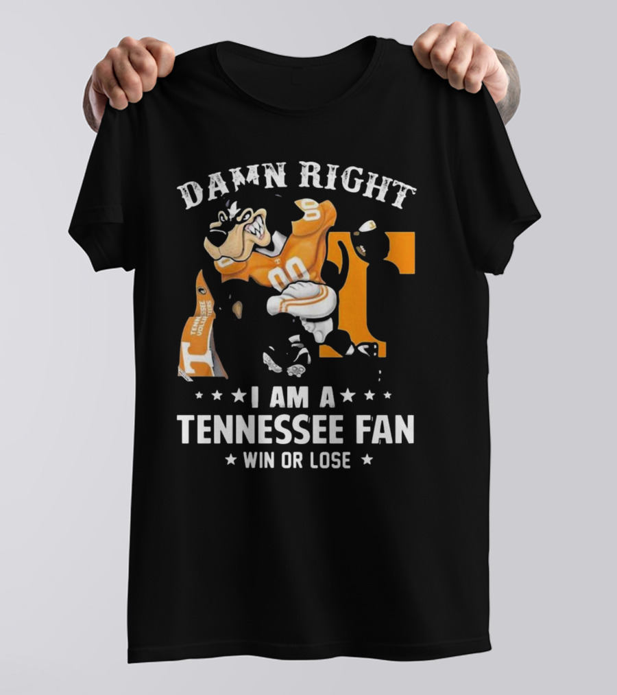 Damn Right I Am A Tennessee Fan Win Or Lose T-Shirt