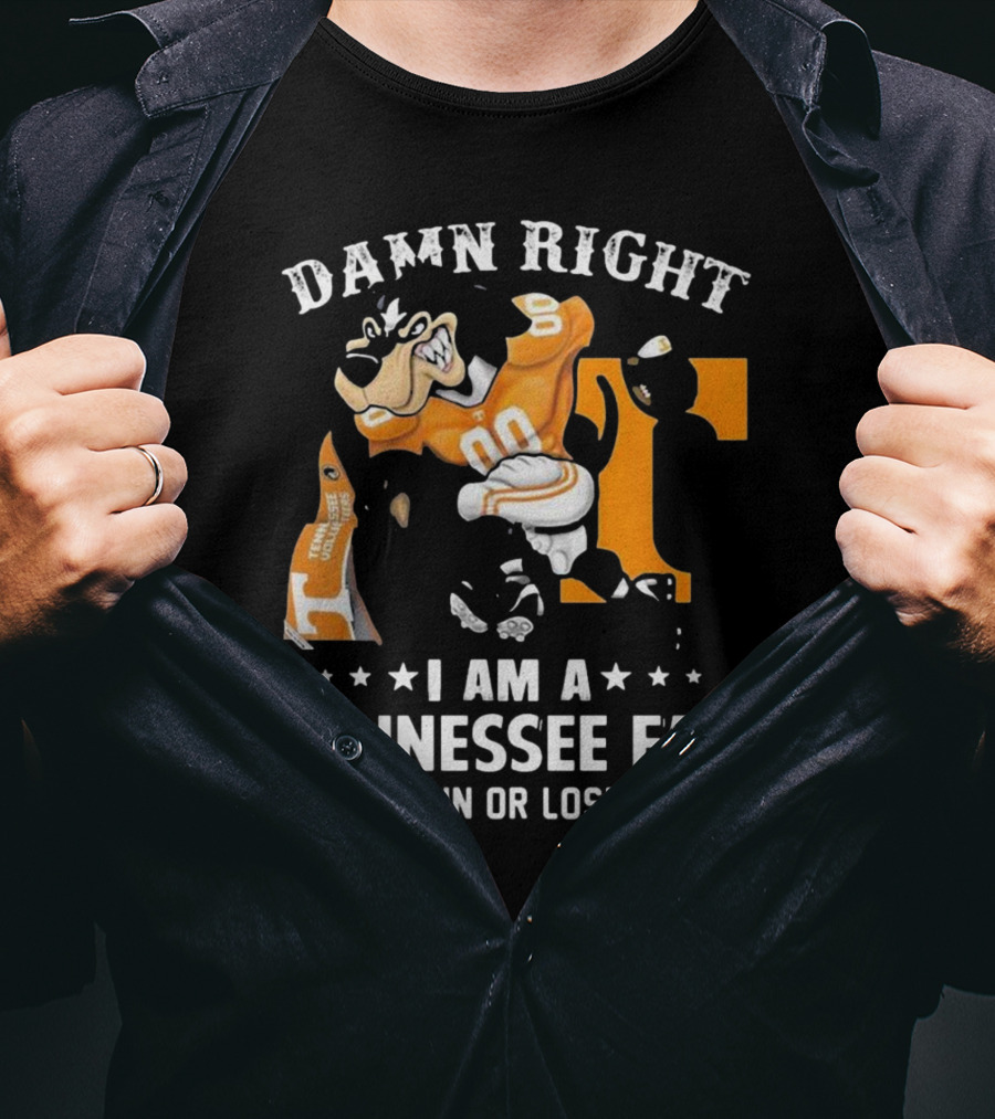 Damn Right I Am A Tennessee Fan Win Or Lose T-Shirt