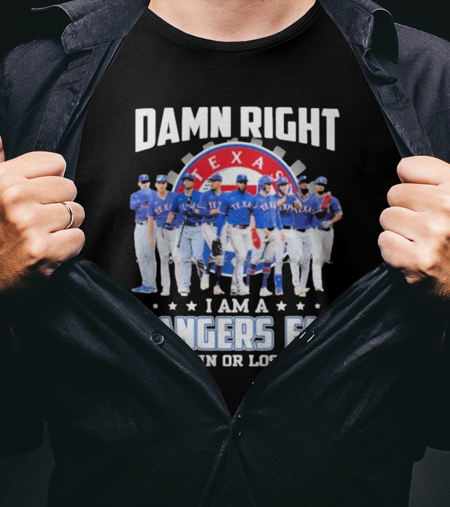 Damn Right I Am A Texas Rangers Fan Win Or Lose T-Shirt