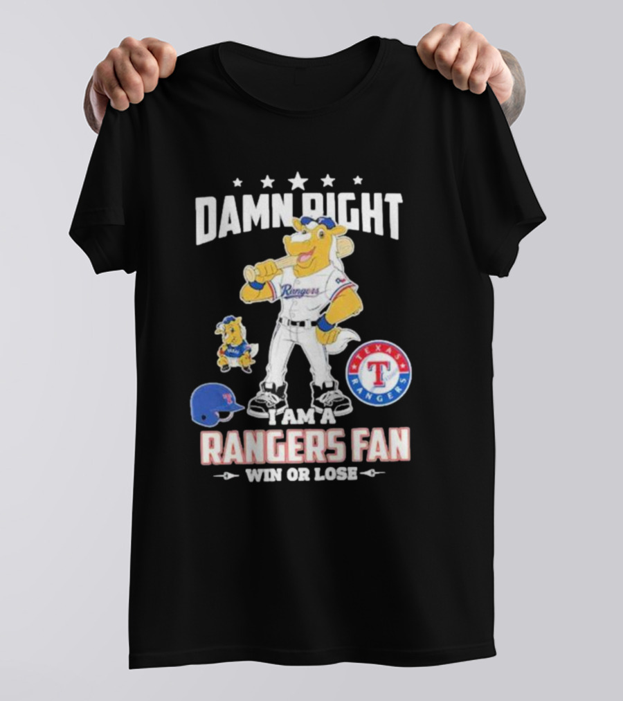 Damn Right I Am A Texas Rangers Fan Win Or Lose Rangers Mascot Texas Rangers T-Shirt