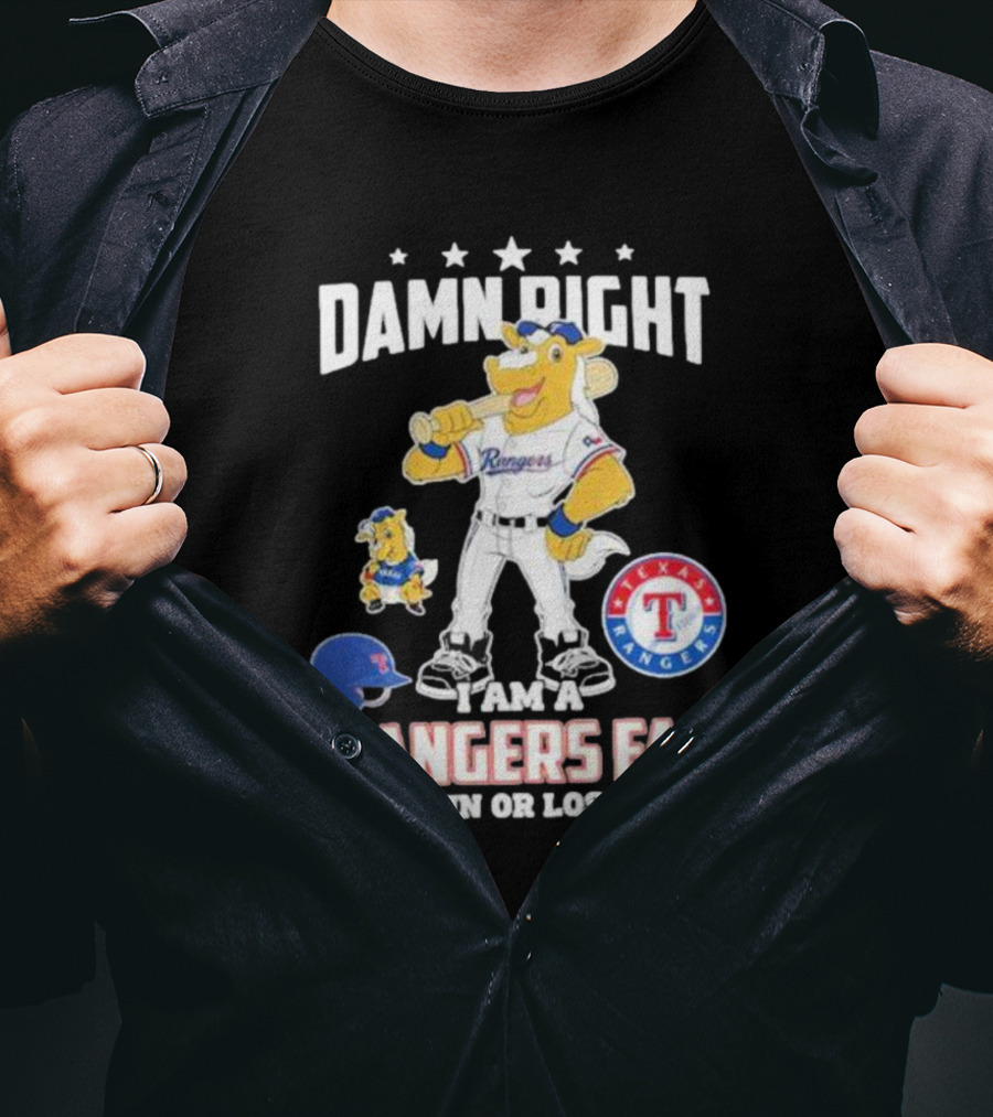 Damn Right I Am A Texas Rangers Fan Win Or Lose Rangers Mascot Texas Rangers T-Shirt