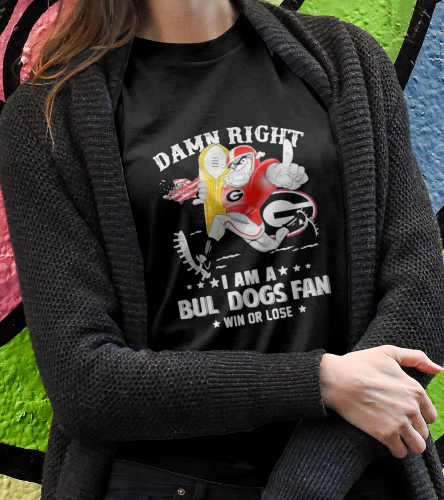 Damn Right I Am A Georgia Bulldogs Fan Win Or Lose T-Shirt