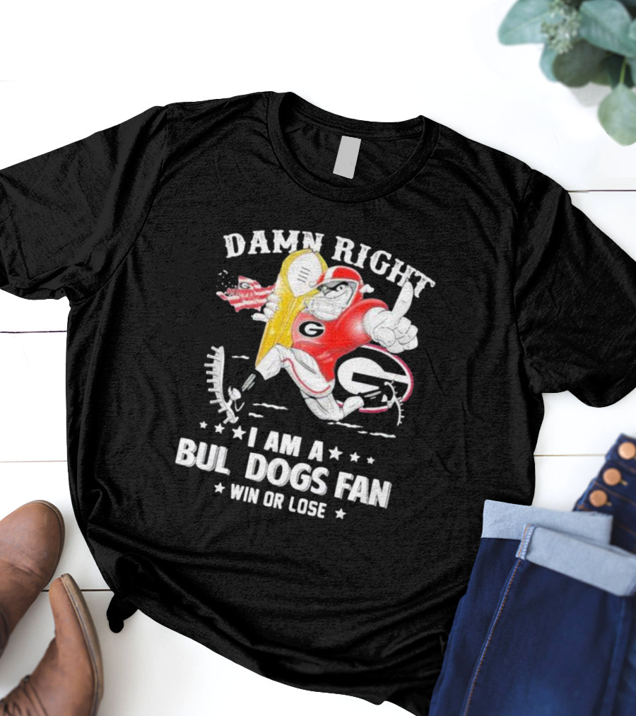Damn Right I Am A Georgia Bulldogs Fan Win Or Lose T-Shirt