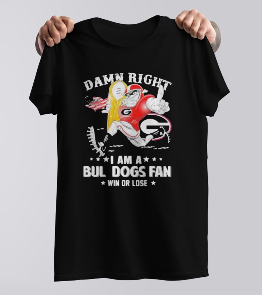 Damn Right I Am A Georgia Bulldogs Fan Win Or Lose T-Shirt
