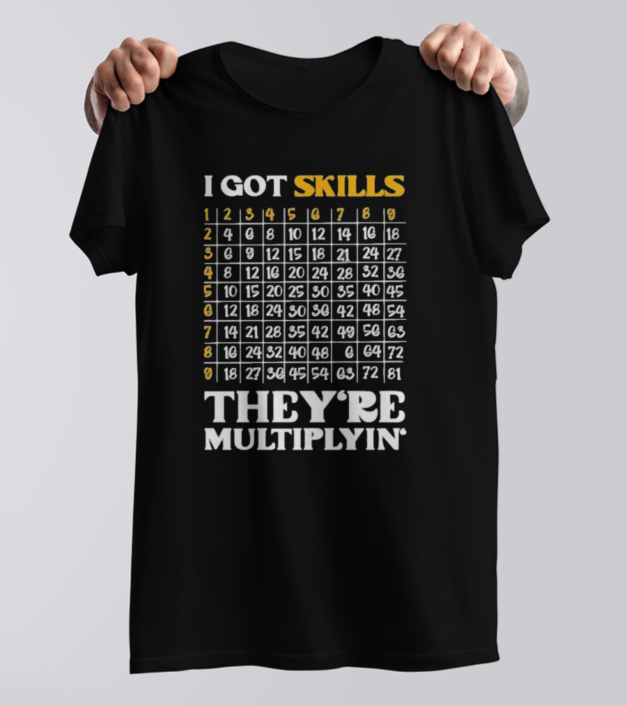 I Got Skills They're Multiplyin Math Teacher Multiplication Chart T-Shirt
