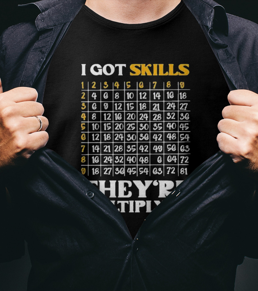 I Got Skills They're Multiplyin Math Teacher Multiplication Chart T-Shirt