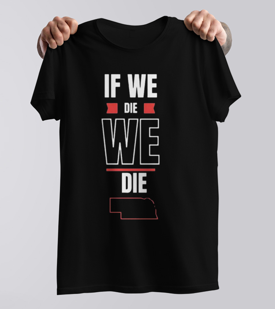 If We Die We Die Huskguy Nebraska Outline T-Shirt