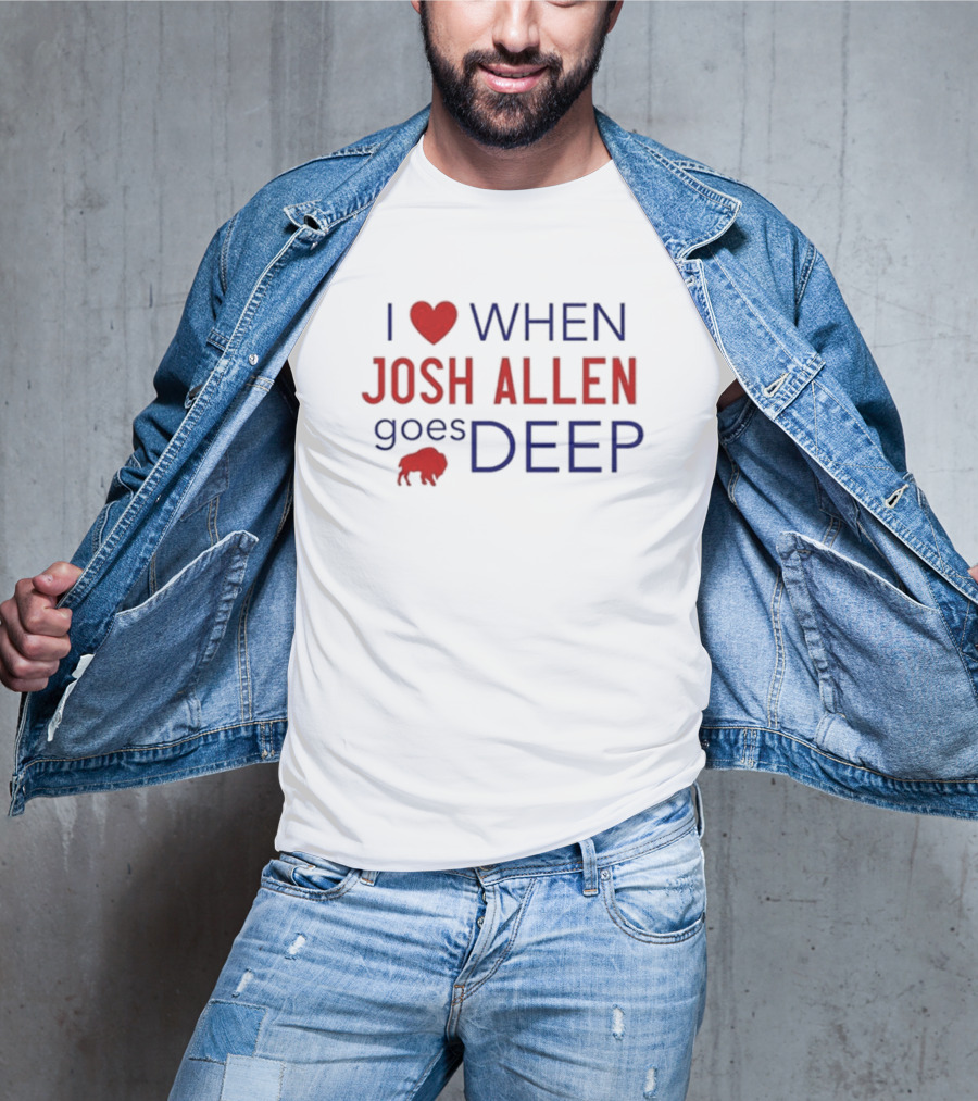 I Love When Josh Allen Goes Deep Buffalo Football T-Shirt