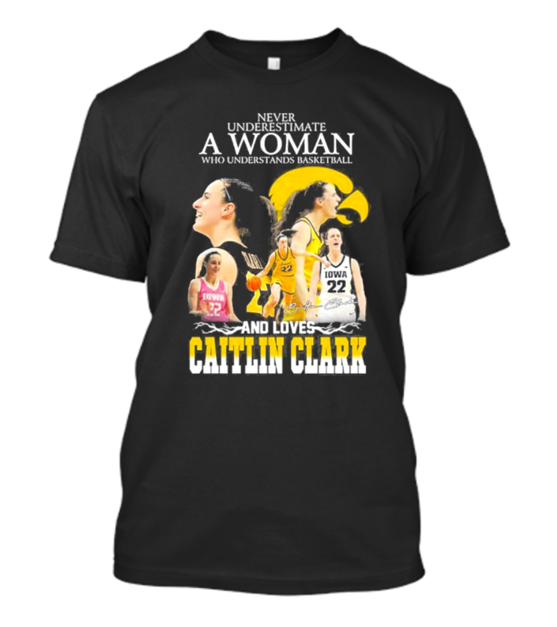 Never Underestimate A Woman Who Understands Basketball And Loves Caitlin Clark Iowa 22 T-Shirt