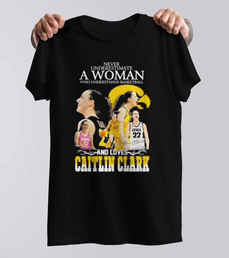 Never Underestimate A Woman Who Understands Basketball And Loves Caitlin Clark Iowa 22 T-Shirt