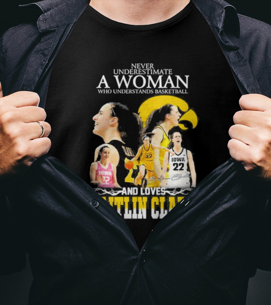 Never Underestimate A Woman Who Understands Basketball And Loves Caitlin Clark Iowa 22 T-Shirt