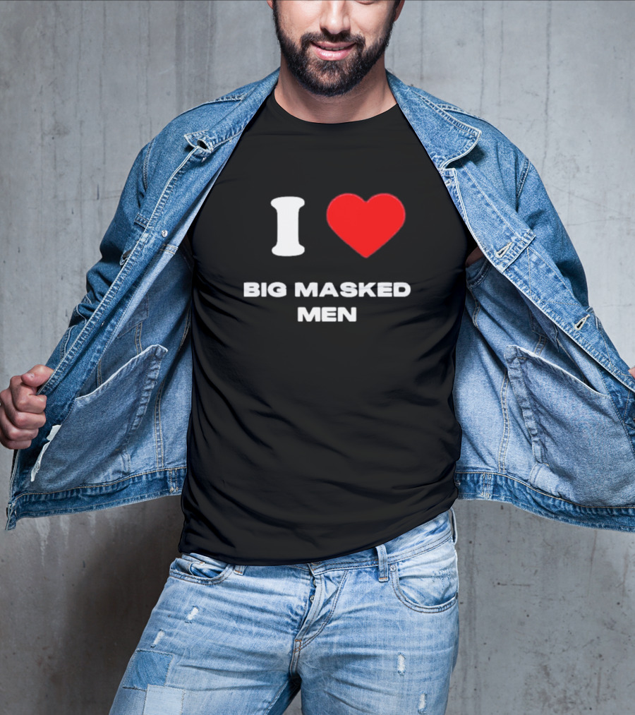 I Love Big Masked Men T-Shirt