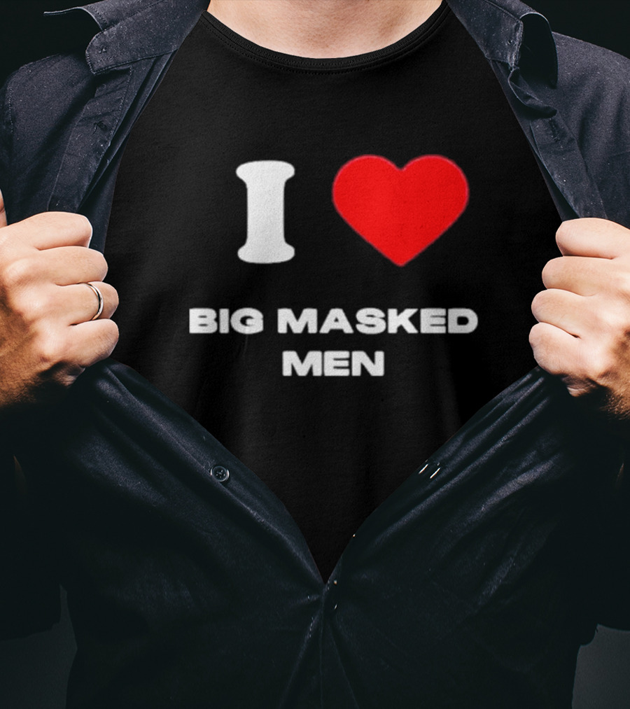 I Love Big Masked Men T-Shirt