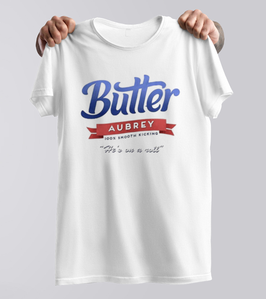 Butter Aubrey 100% Smooth Kicking He's On A Roll T-Shirt