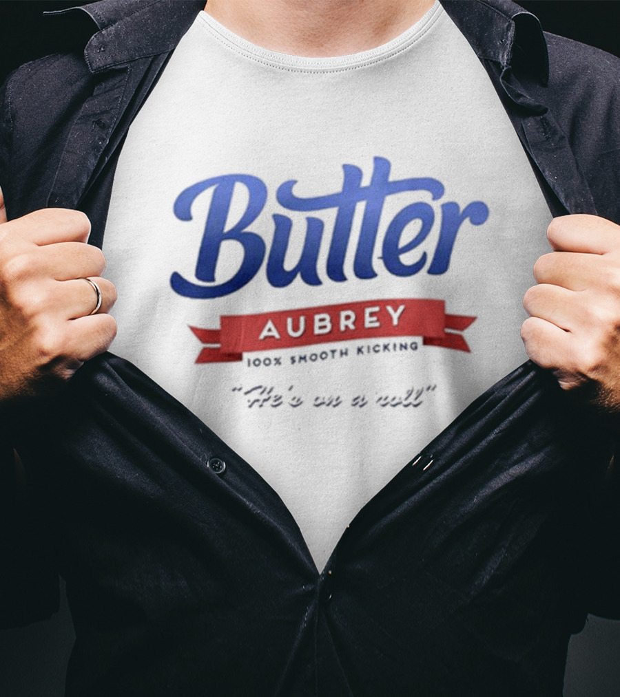 Butter Aubrey 100% Smooth Kicking He's On A Roll T-Shirt