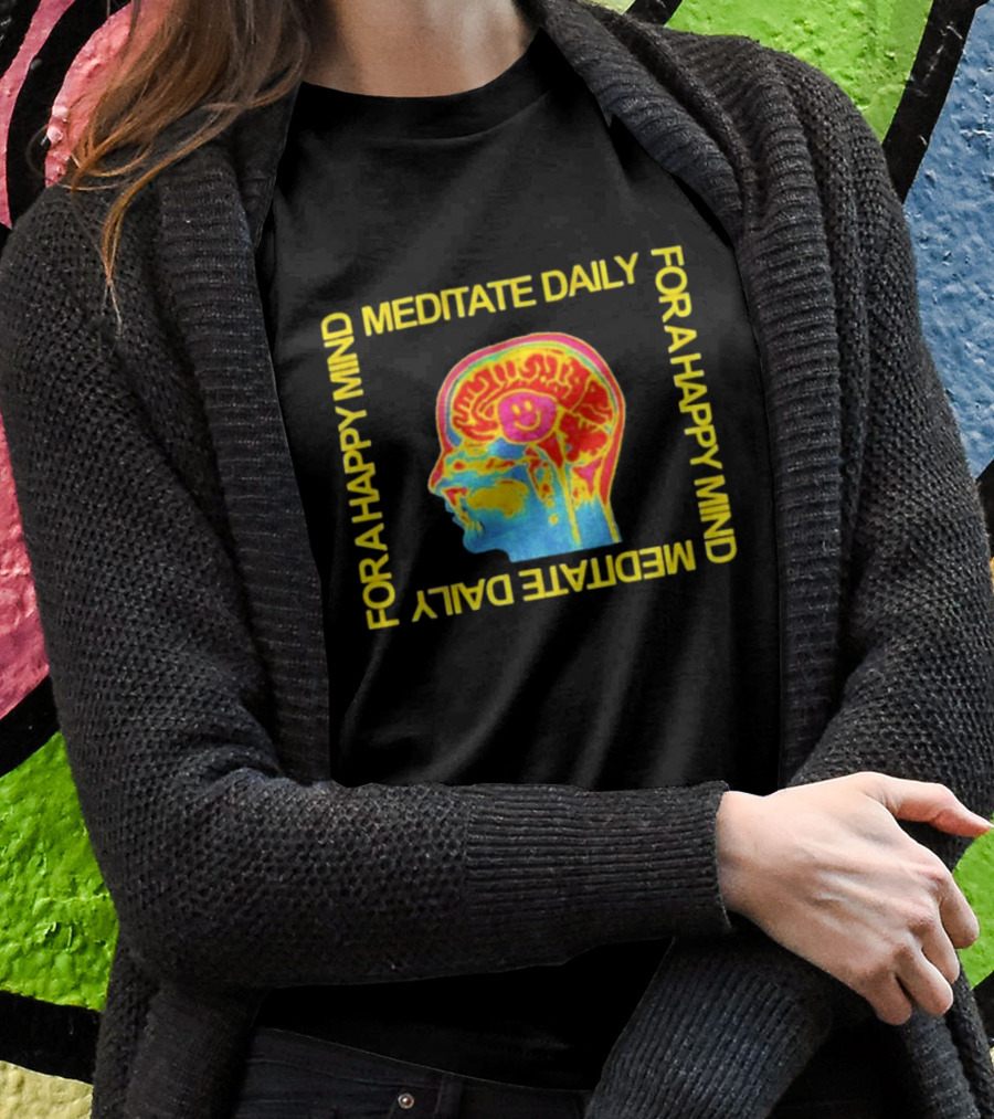 Meditate Daily For A Happy Mind Brain T-Shirt
