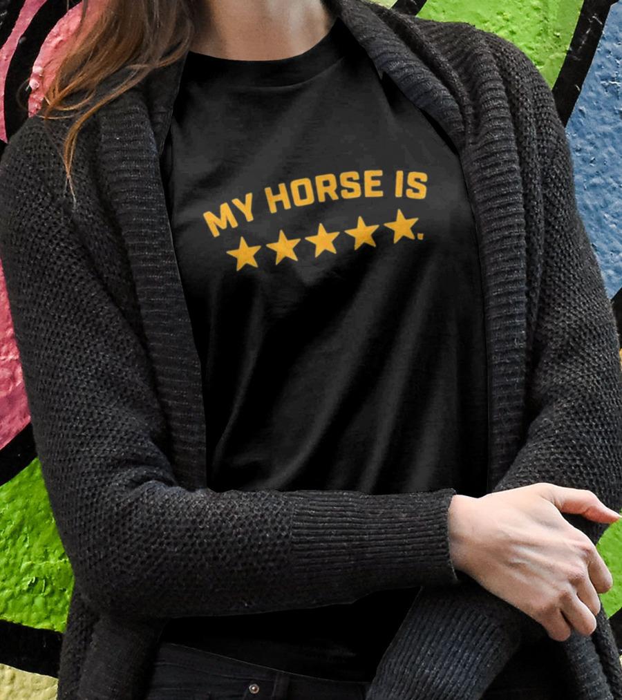 MY HORSE IS FIVE STARS T-Shirt