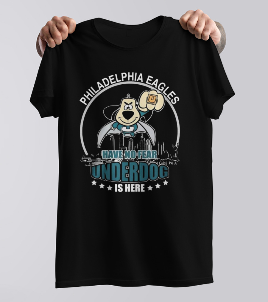 Philadelphia Eagles Have No Fear Underdog Is Here T-Shirt