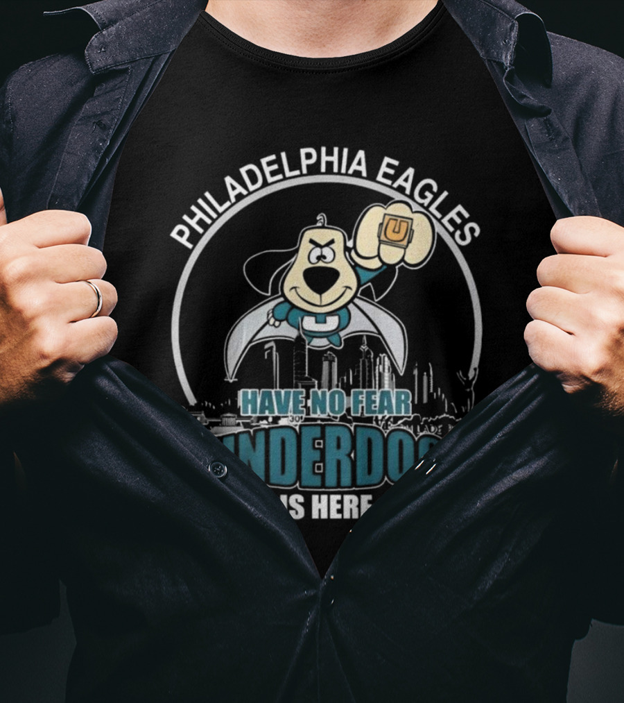 Philadelphia Eagles Have No Fear Underdog Is Here T-Shirt