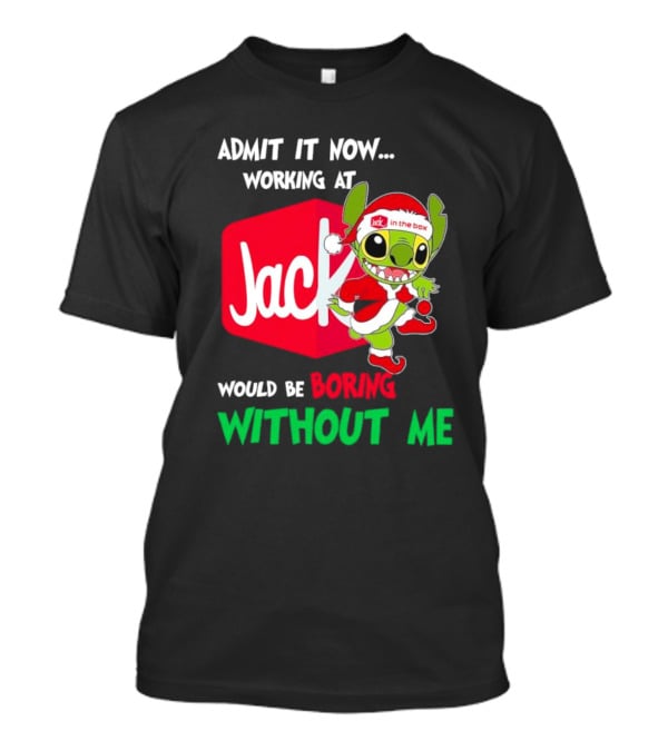 Santa Stitch Admit It Now Working At Jack In The Box Would Be Boring Without Me T-Shirt