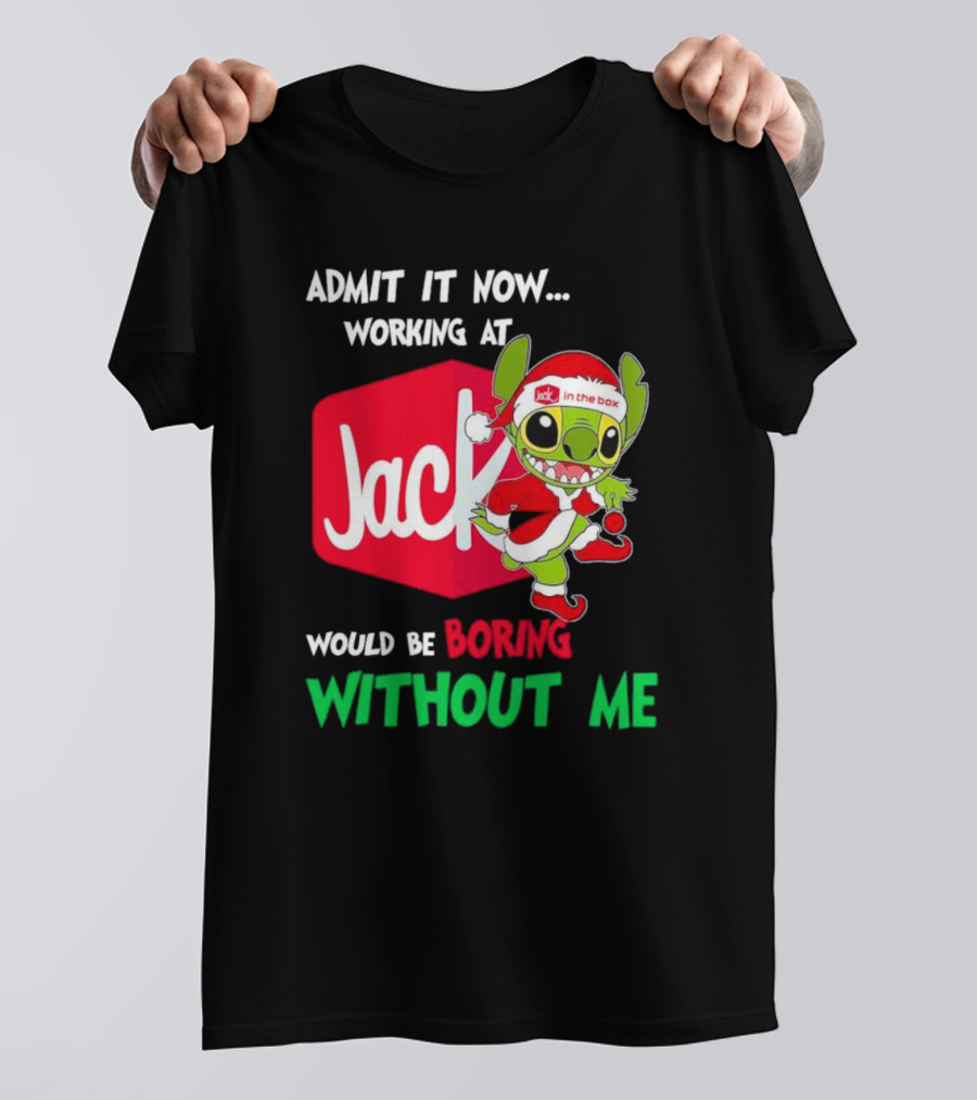 Santa Stitch Admit It Now Working At Jack In The Box Would Be Boring Without Me T-Shirt
