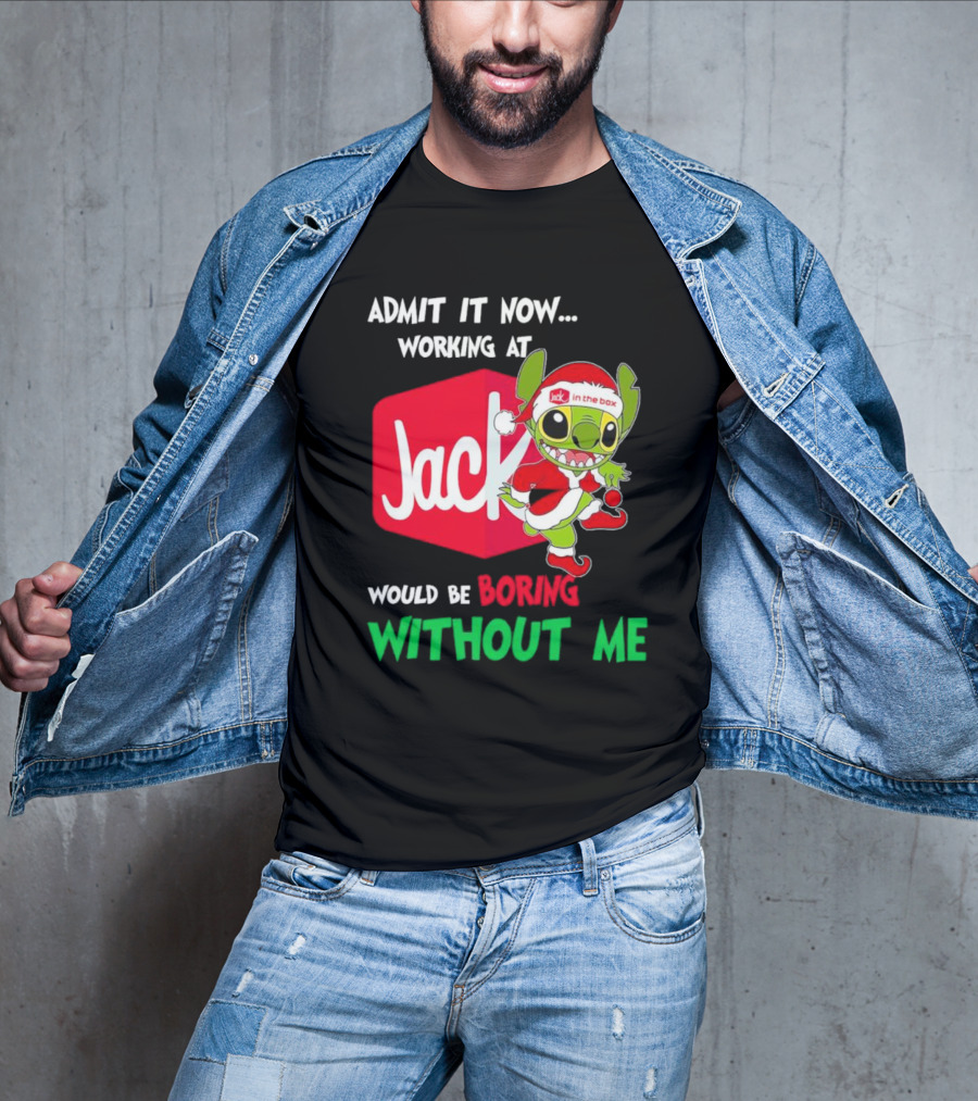 Santa Stitch Admit It Now Working At Jack In The Box Would Be Boring Without Me T-Shirt