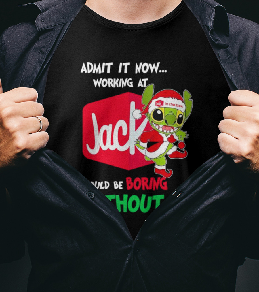 Santa Stitch Admit It Now Working At Jack In The Box Would Be Boring Without Me T-Shirt