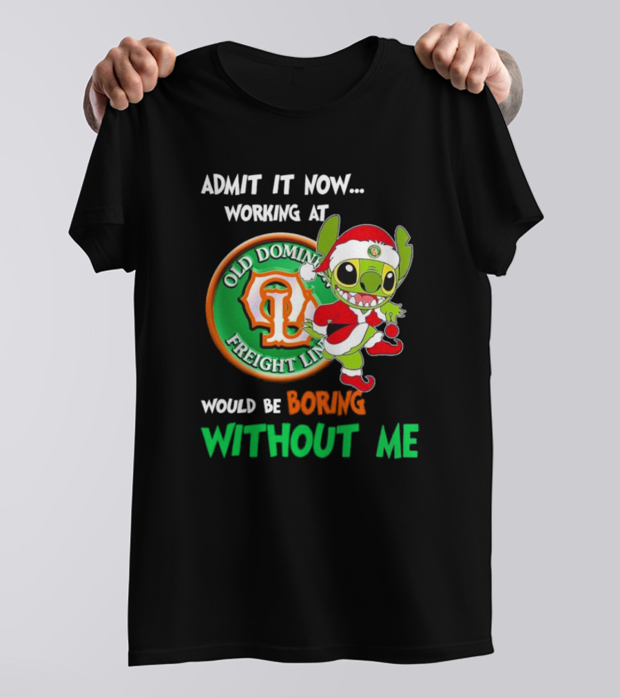 Santa Stitch Admit It Now Working At Old Dominion Freight Line Would Be Boring Without Me T-Shirt