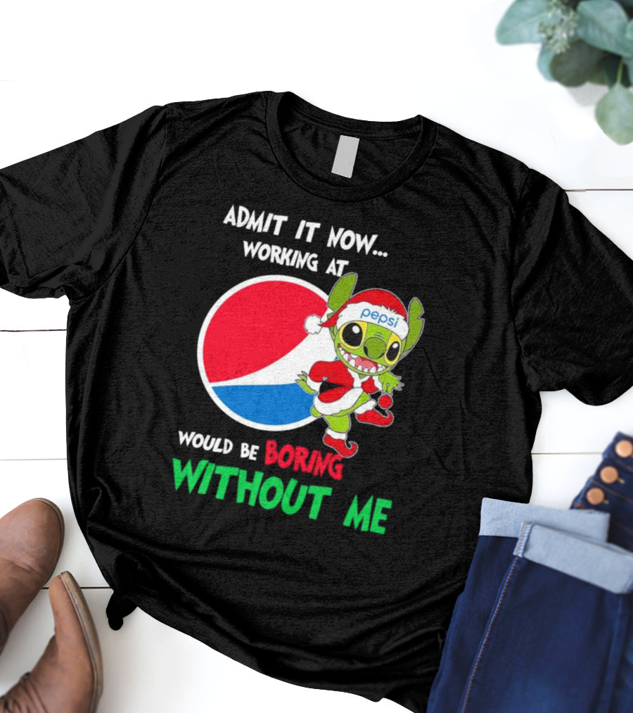 Admit It Now Working At Pepsi Would Be Boring Without Me Santa Stitch T-Shirt