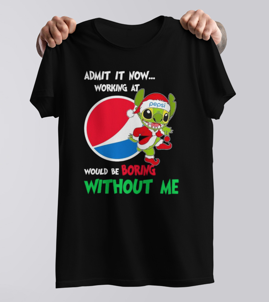 Admit It Now Working At Pepsi Would Be Boring Without Me Santa Stitch T-Shirt