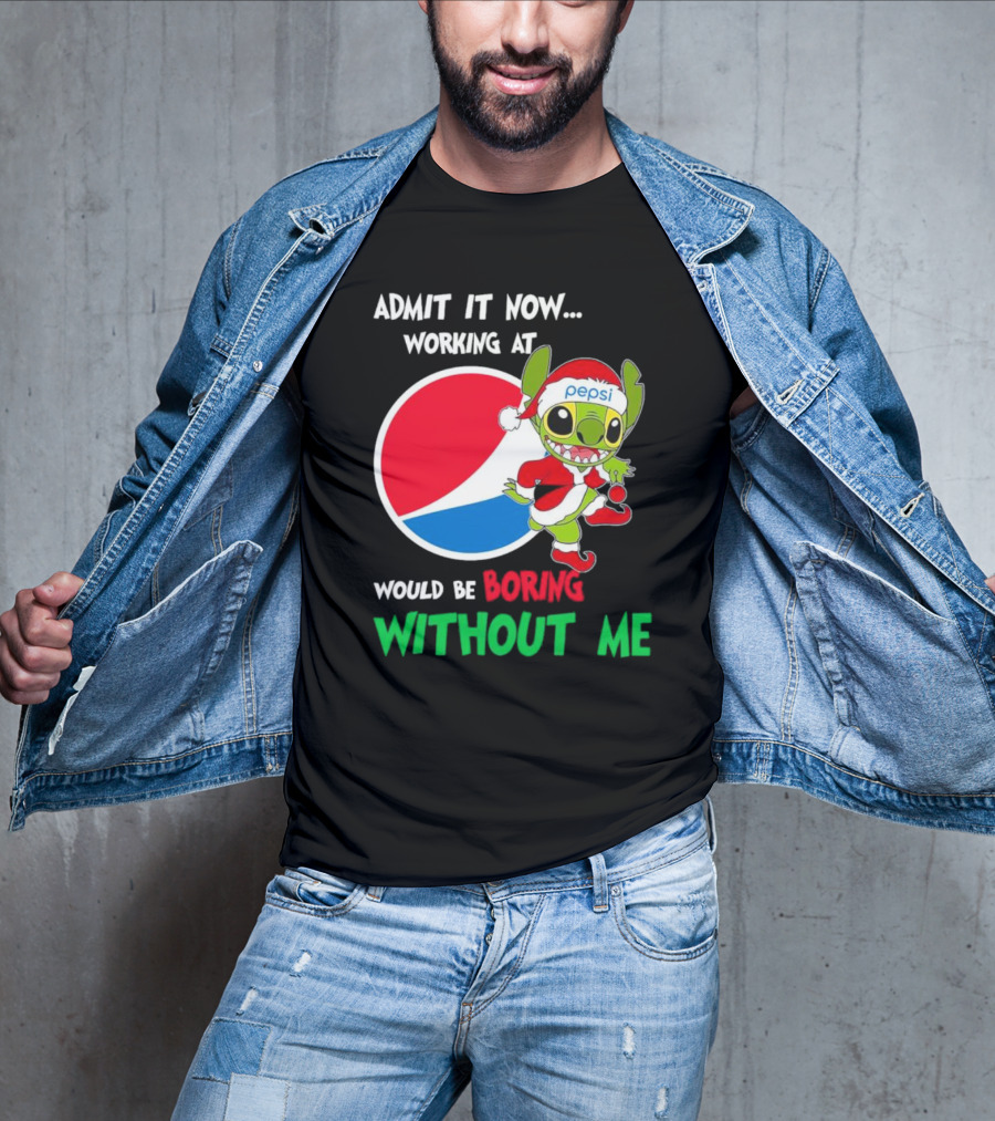Admit It Now Working At Pepsi Would Be Boring Without Me Santa Stitch T-Shirt