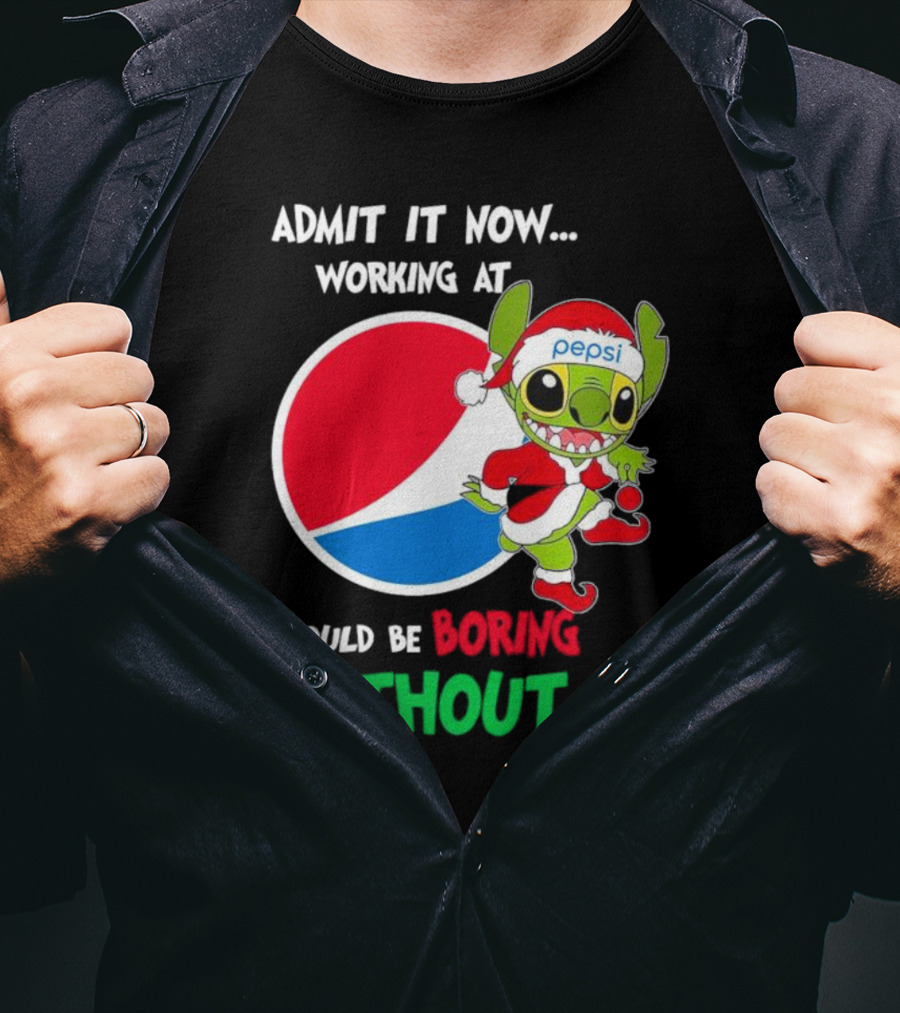 Admit It Now Working At Pepsi Would Be Boring Without Me Santa Stitch T-Shirt