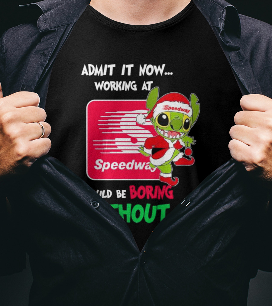 Santa Stitch Admit It Now Working At Speedway Would Be Boring Without Me T-Shirt