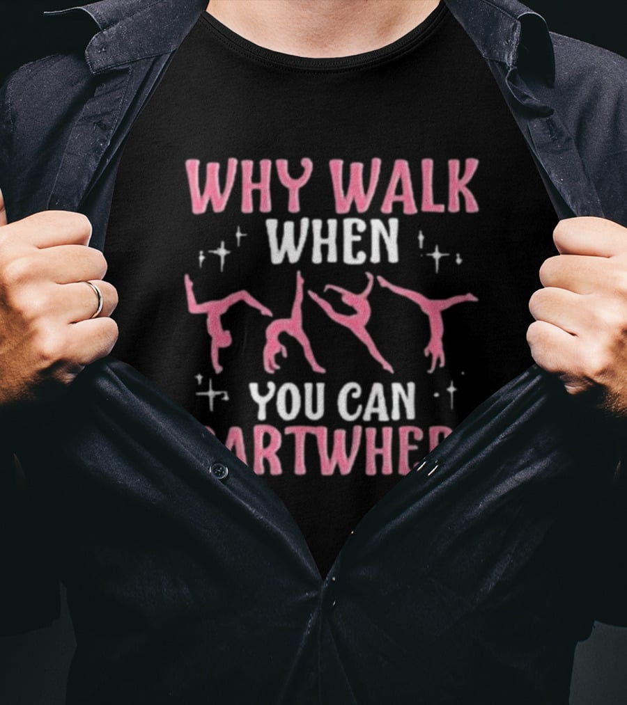 Why Walk When You Can Cartwheel Girls’ Cool Cartwheel Gymnastics T-Shirt