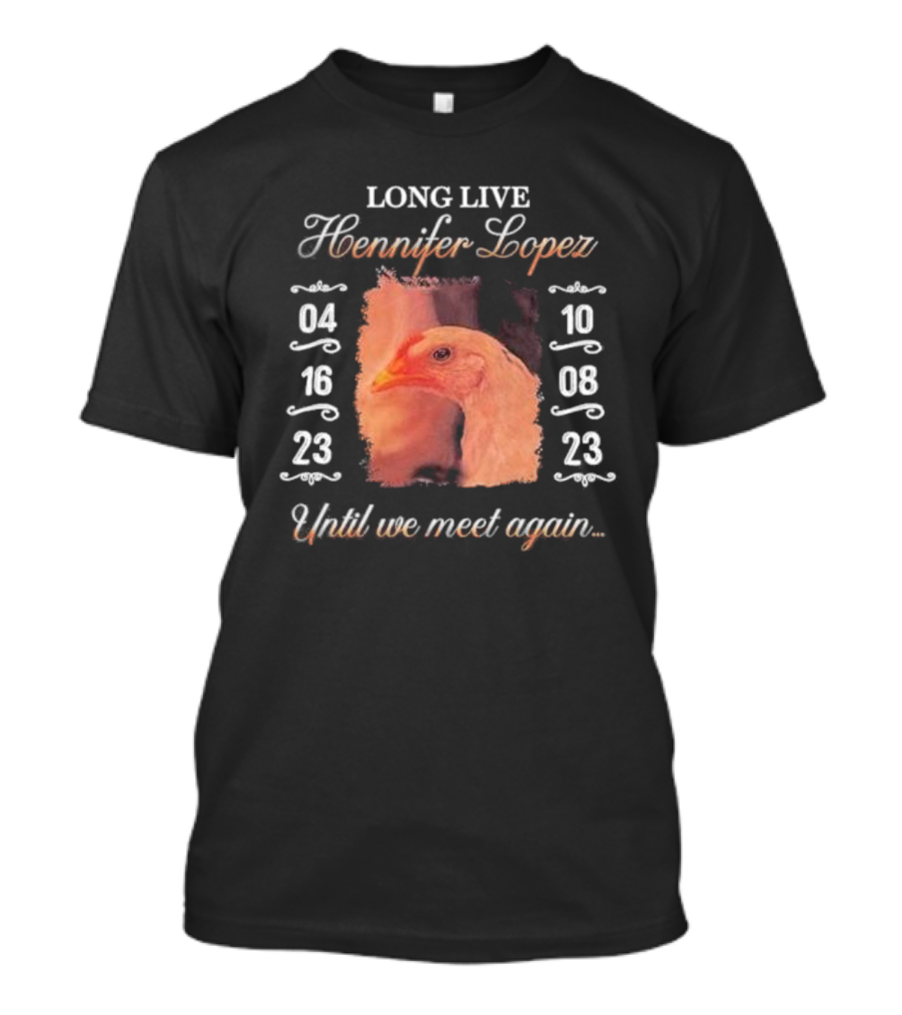 Long Live Hennifer Lopez 04 16 23 10 08 23 Until We Meet Again T-Shirt