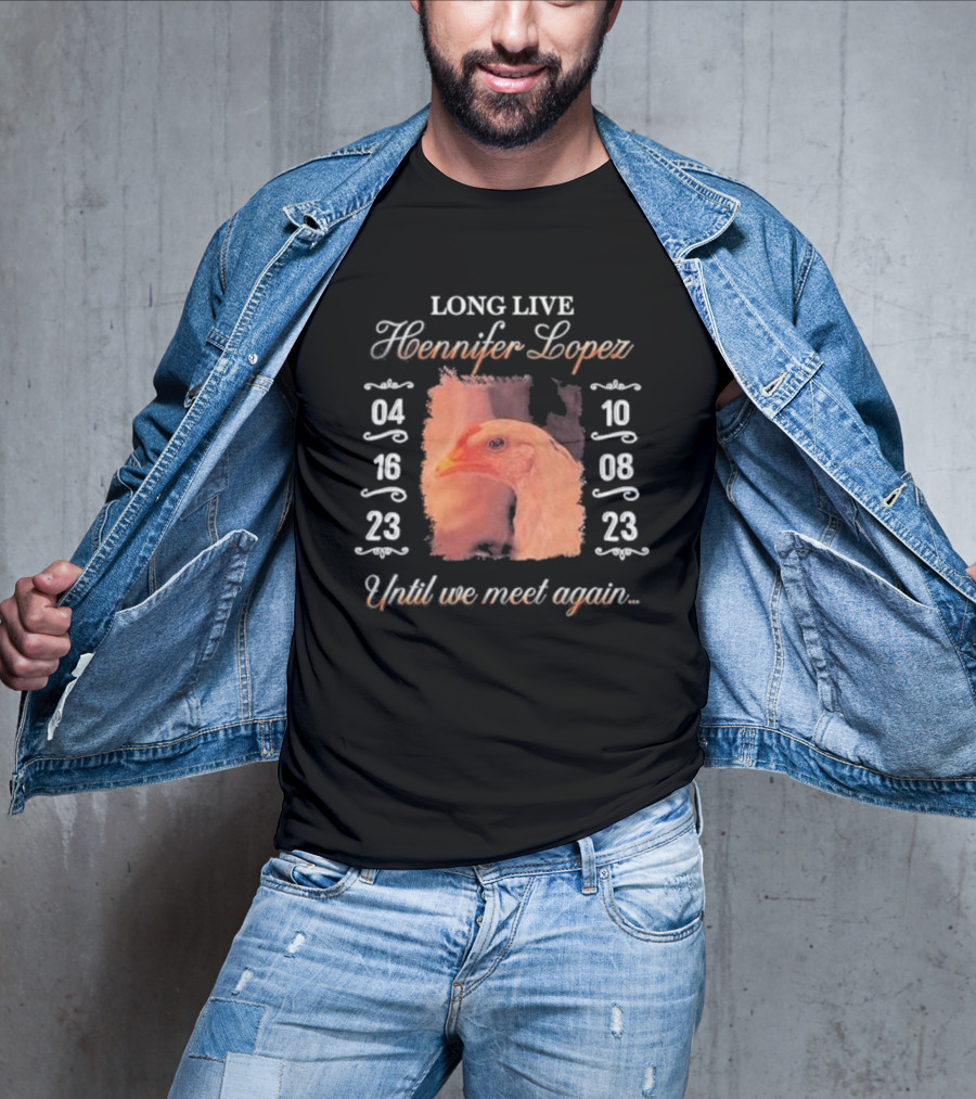 Long Live Hennifer Lopez 04 16 23 10 08 23 Until We Meet Again T-Shirt